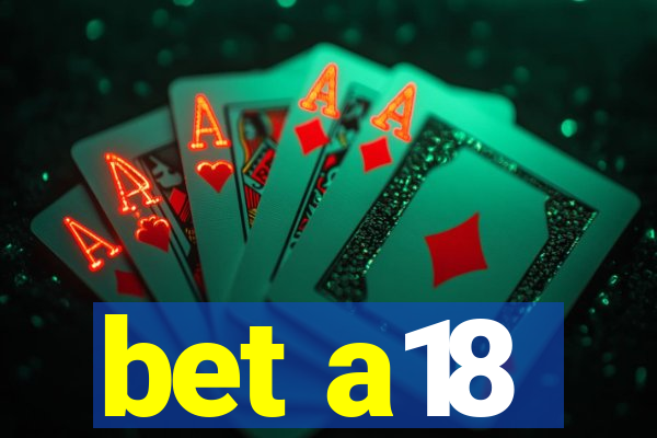 bet a18